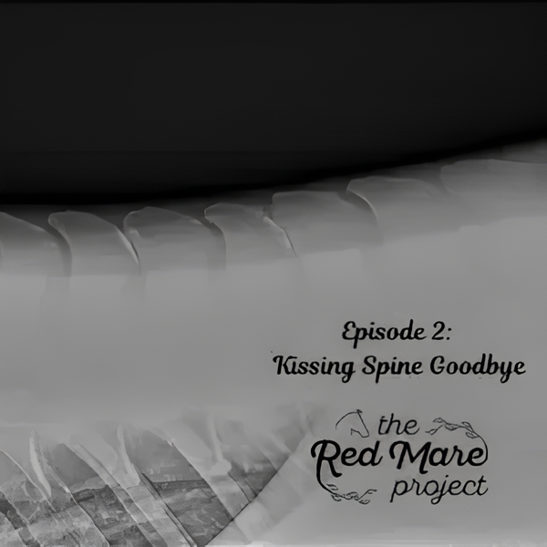 Black-and-white title card reading “Episode 2: Kissing Spine Goodbye” and “the Red Mare project”