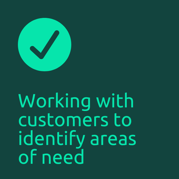 Working with customers to identify areas of need