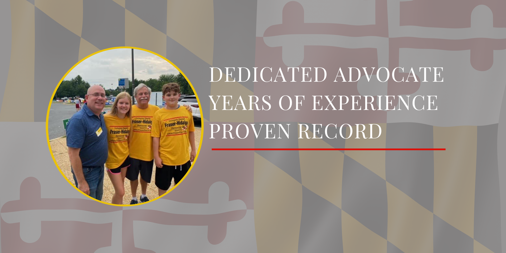 Delegate Fraser-Hidalgo with volunteers: “Dedicated advocate, years of experience, proven record.” Learn about issues I care about for marylanders