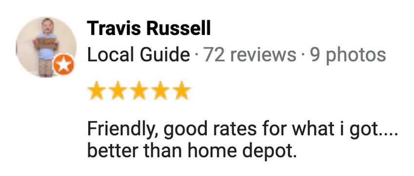 Travis russell local guide 72 reviews 9 photos friendly good rates for what i got better than home depot.