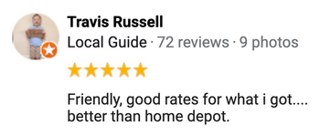 Travis russell local guide 72 reviews 9 photos friendly good rates for what i got better than home depot.
