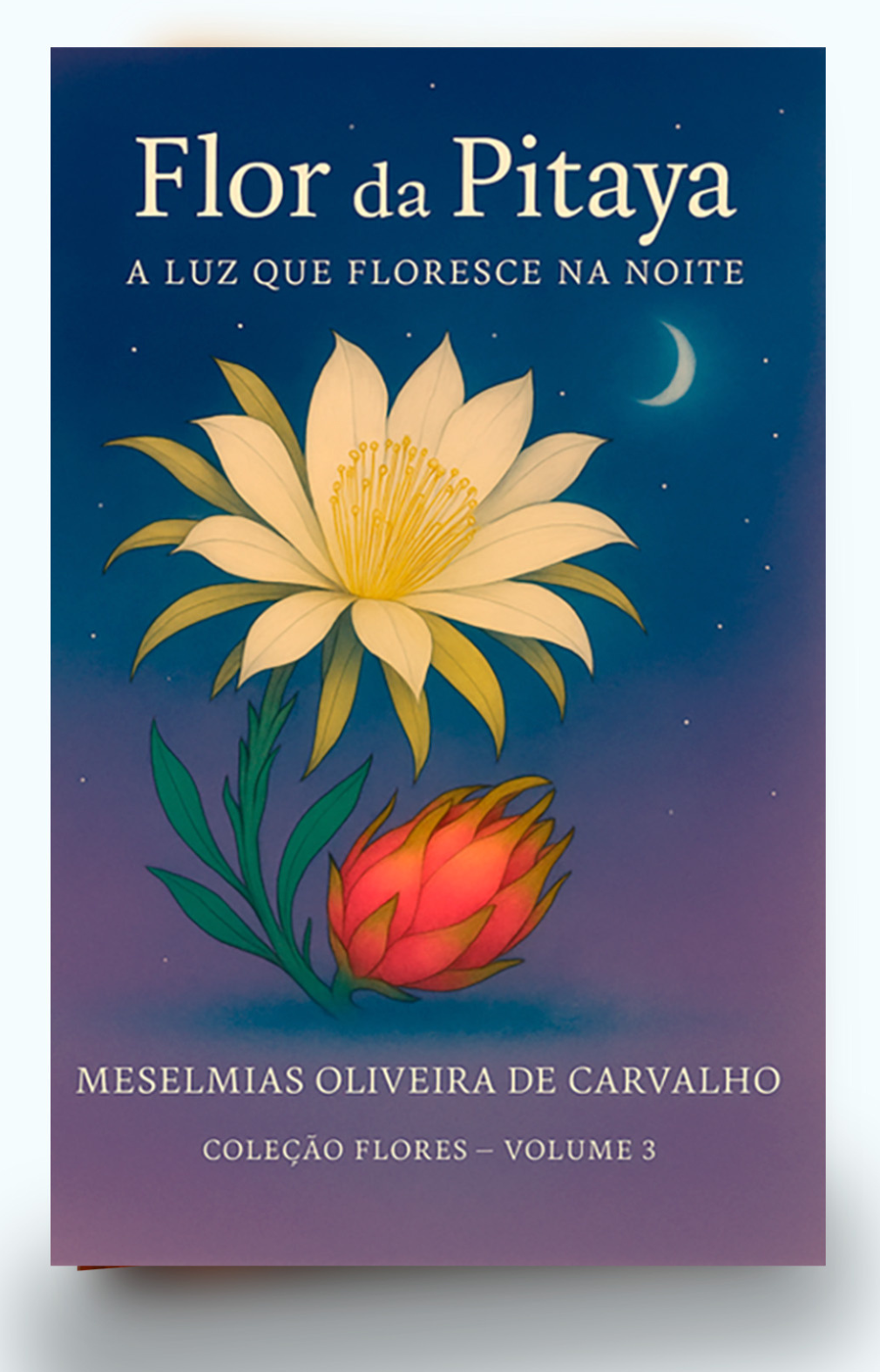 Capa do livro Flor de Pitaya, terceiro livro da Coleção Flores de Meselmias Oliveira de Carvalho 