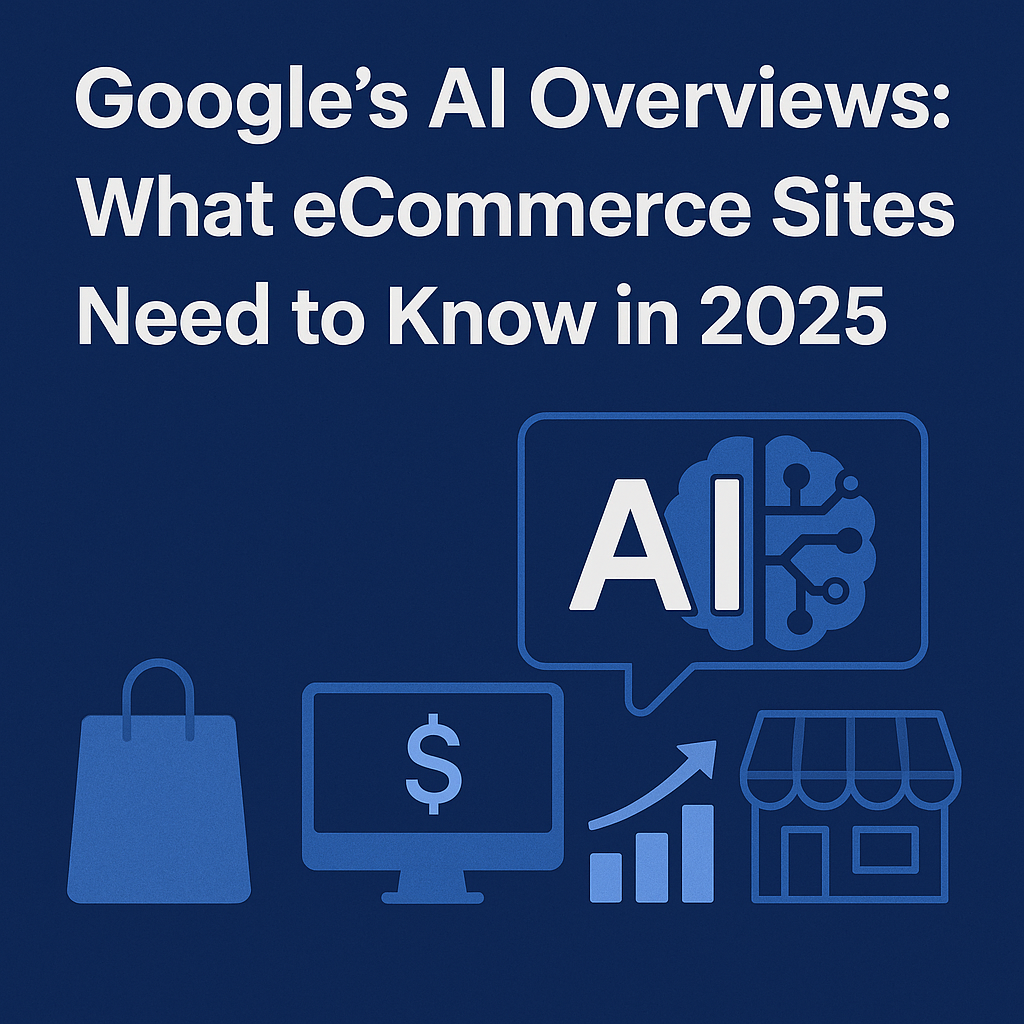 Blue graphic reading “Google’s AI Overviews: What eCommerce Sites Need to Know in 2025” with AI and shopping icons.