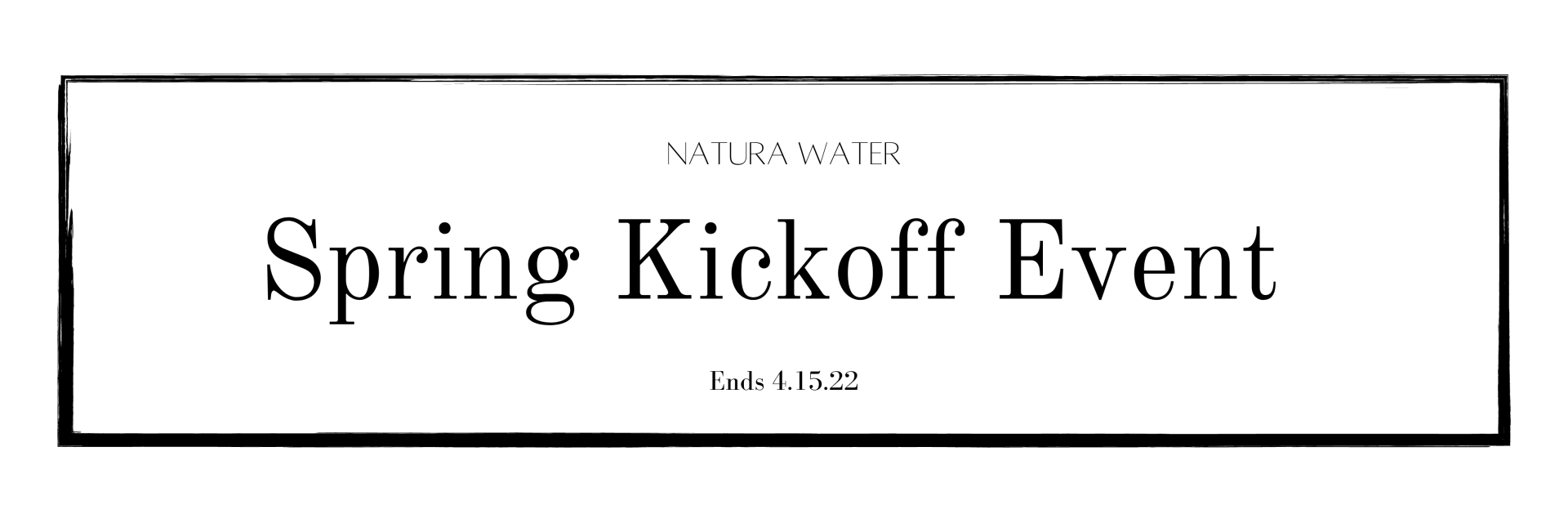 Spring Kickoff Event title. Underneath is the date: Feb. 4, 2019. Above the title are the words: NATURA WATER.