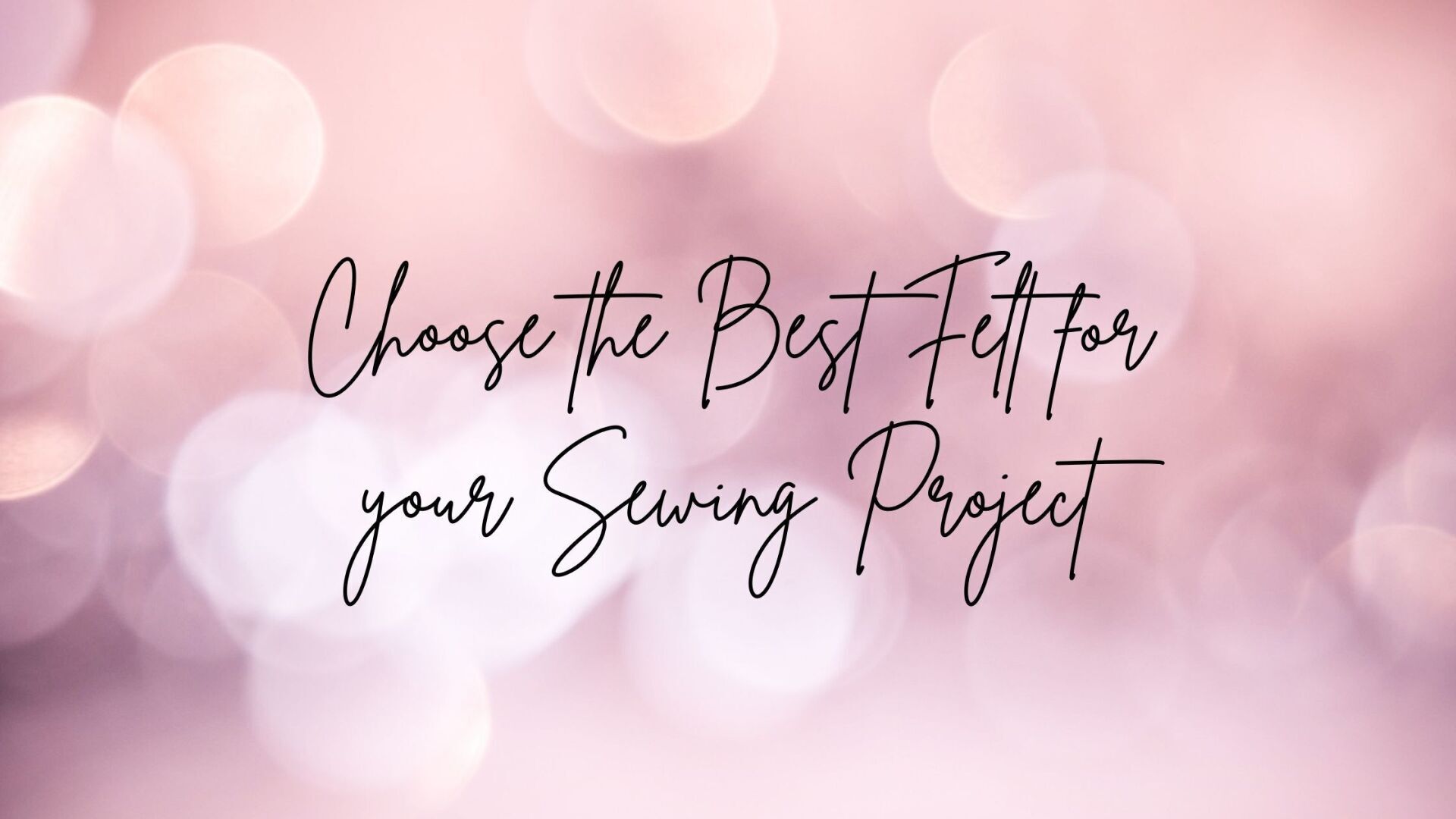 how-to-choose-the-right-felt-for-sewing-projects
