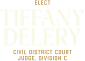 Campaign-style graphic for Tiffany Delery, candidate for Civil District Court Judge, Division C