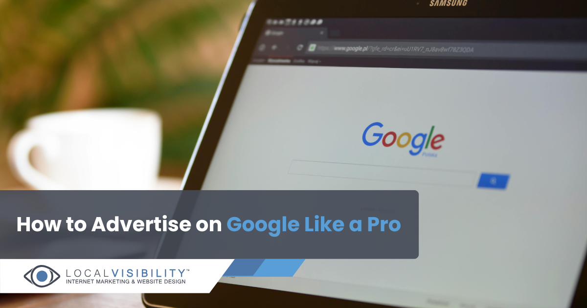 How to Advertise on Google Like a Pro