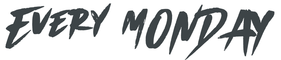 “Every Monday” in bold black brush-style text on a white background