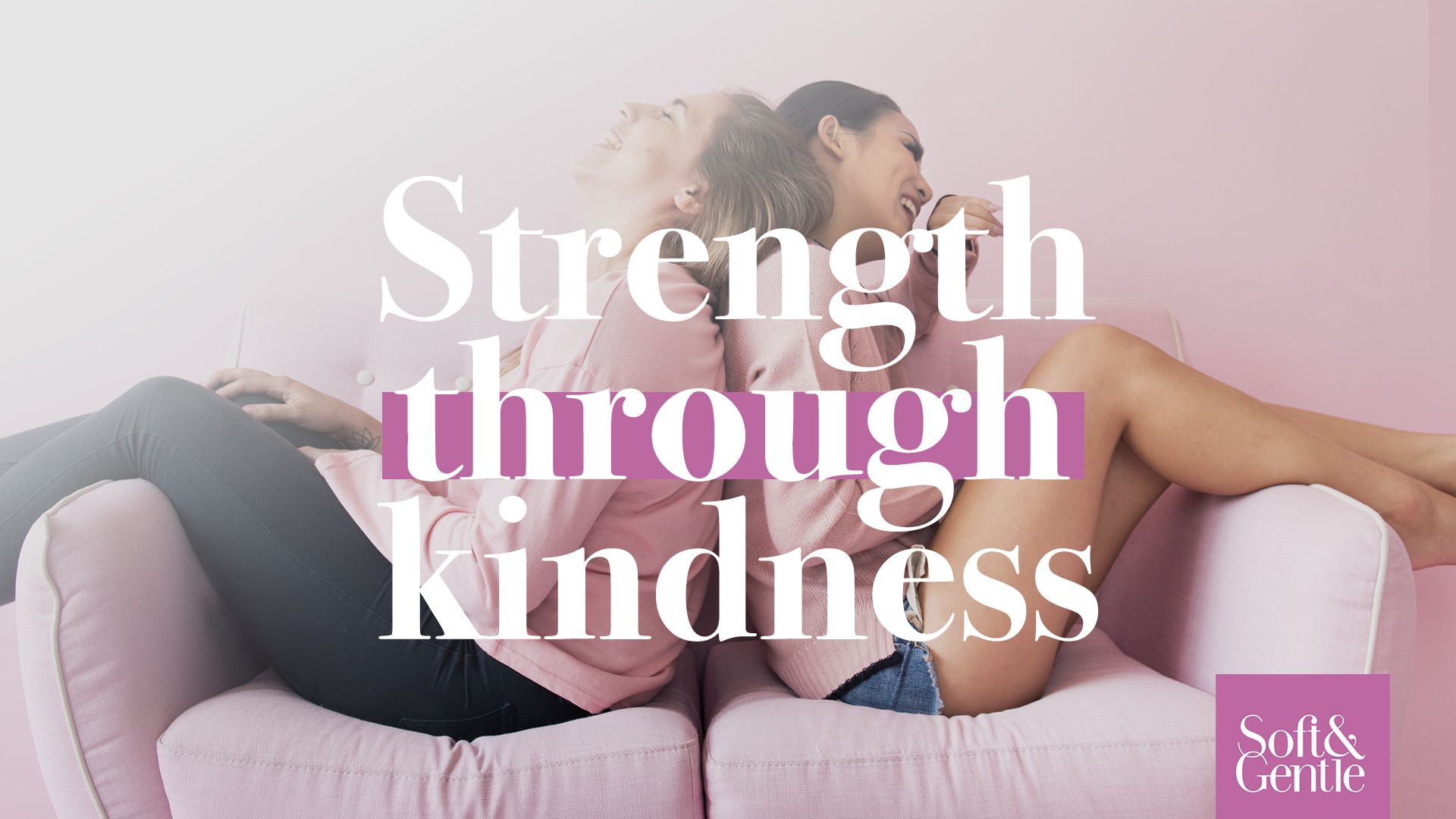 Soft and Gentle Strength through Kindness brand platform - FMCG household marketing by Finn Agency