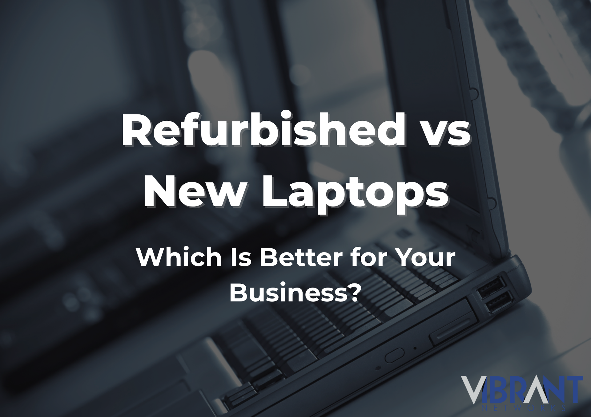 Refurbished vs new laptops business comparison graphic with a laptop and bold white text on dark background