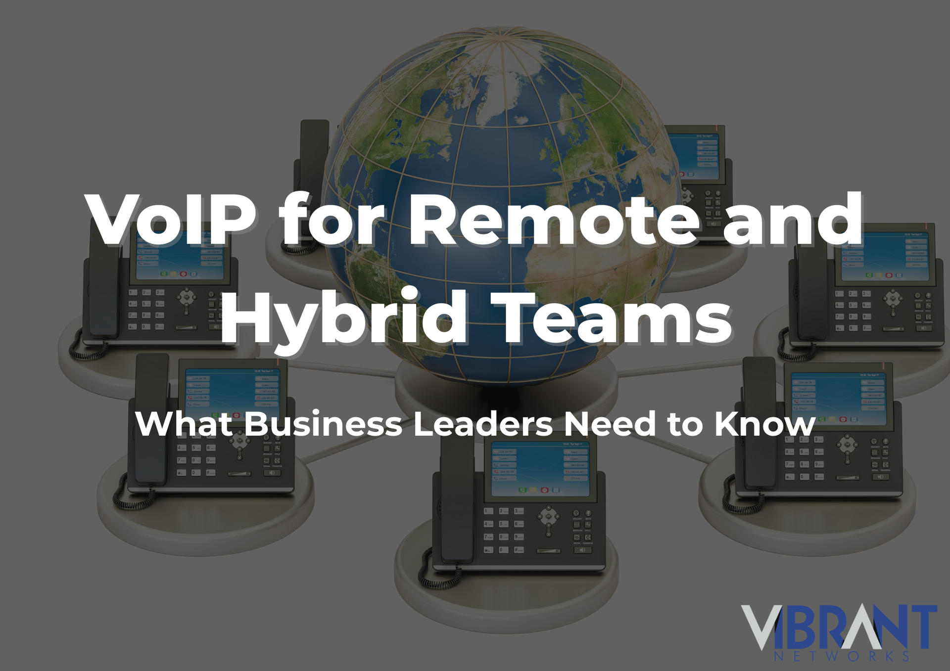 VoIP phones around globe with text “VoIP for Remote and Hybrid Teams” and “What Business Leaders Need to Know”