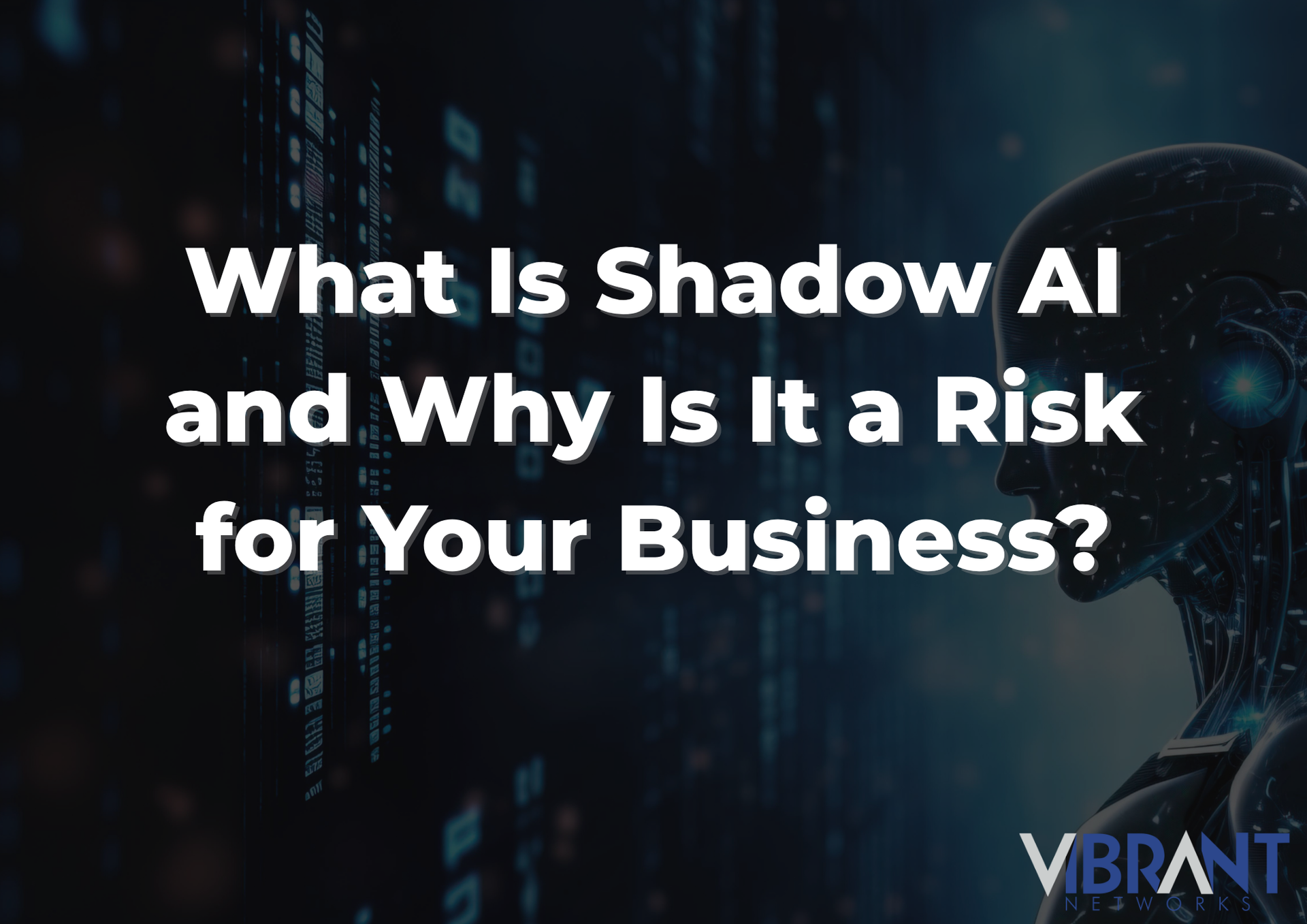 Title text: “What Is Shadow AI and Why Is It a Risk for Your Business?” on a dark tech-themed background