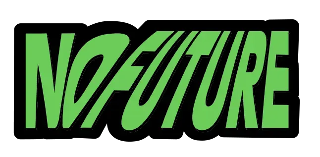 Green stylized “NO FUTURE” text on a black background