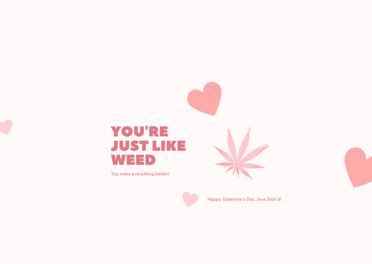 Pink Valentine-themed graphic with hearts and a cannabis leaf, reading “YOU’RE JUST LIKE WEED”