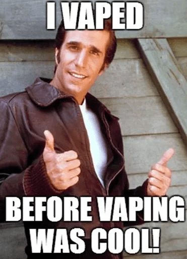 Man giving thumbs up with caption: “I vaped before vaping was cool.”