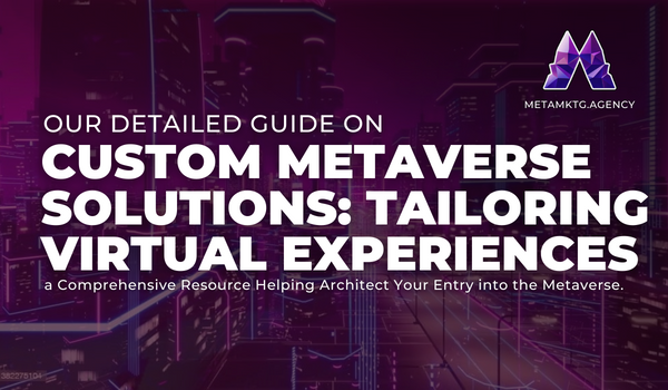 Our detailed guide on custom metaverse solutions : tailoring virtual experiences