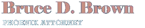 Bruce D. Brown, Phoenix Attorney Bruce D. Brown, Phoenix Divorce, Personal Injury and Estate Planning Attorney