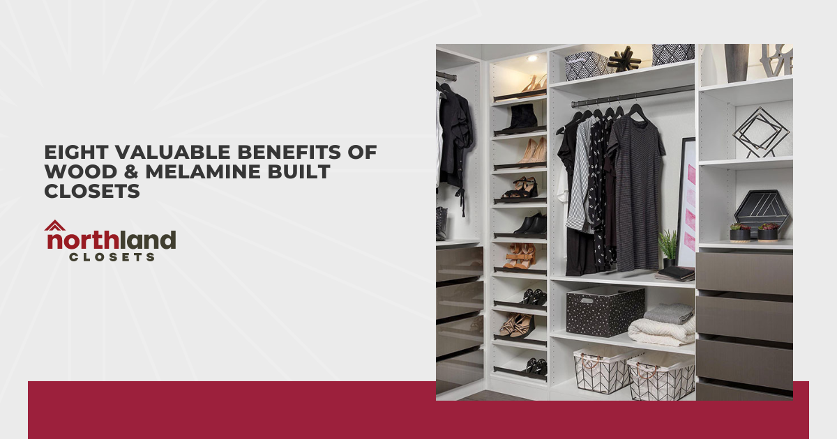 Eight Valuable Benefits of Wood & Melamine Built Closets