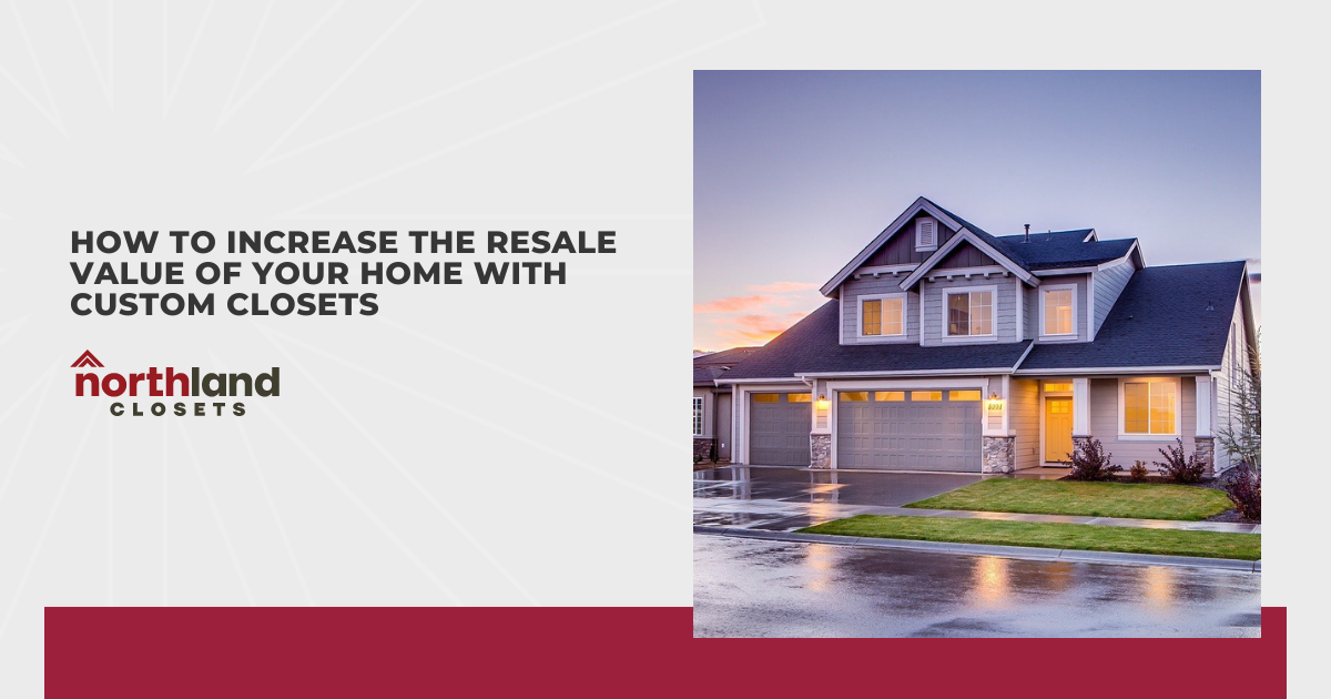 How to Increase the Resale Value of Your Home With Custom Closets