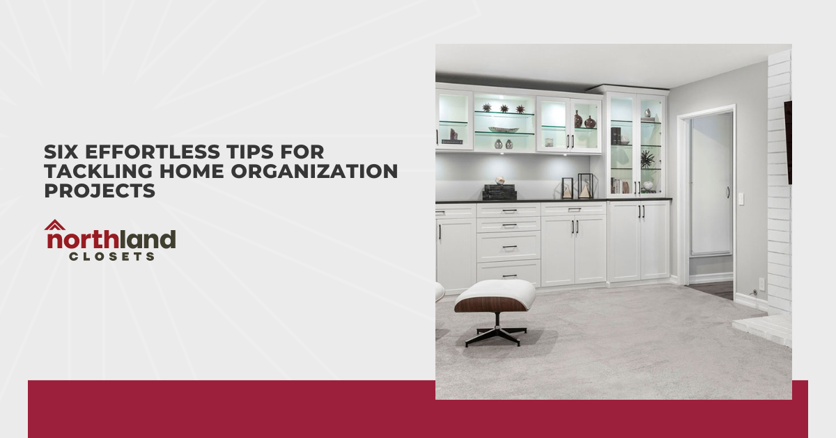 Six Effortless Tips for Tackling Home Organization Projects