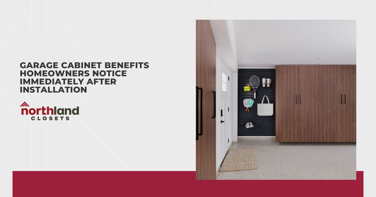 Garage Cabinet Benefits Homeowners Notice Immediately After Installation