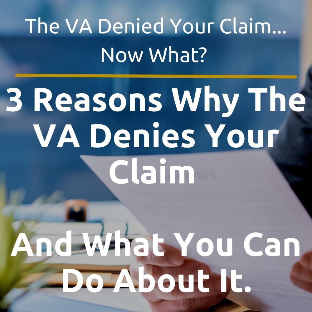 The va denied your claim now what ? 3 reasons why the va denies your claim and what you can do about it