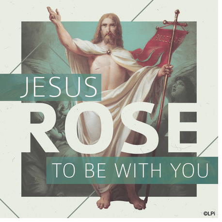 Jesus rose to be with you graphic with Jesus holding a flag.