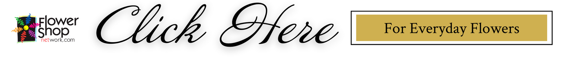 Click Here banner with a For Everyday Flowers button