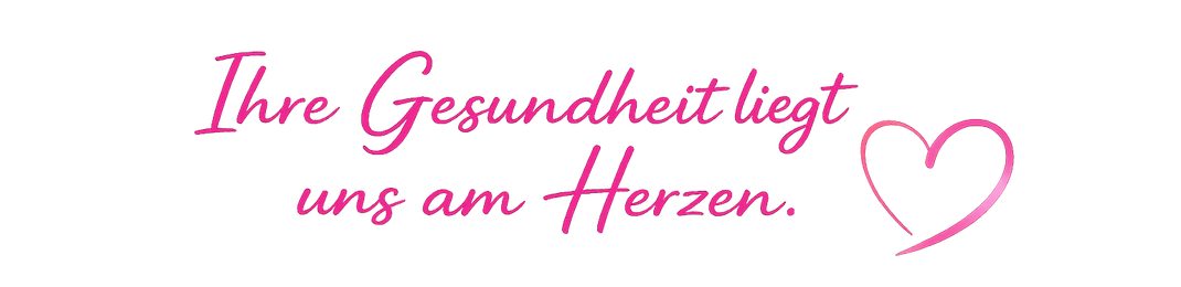 Pink handwritten German text: “Ihre Gesundheit liegt uns am Herzen.” with a heart outline.