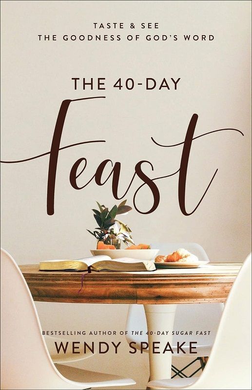 The 40 Day Feast Book by Wendy Speake. Taste & See The Goodness of God's Word.