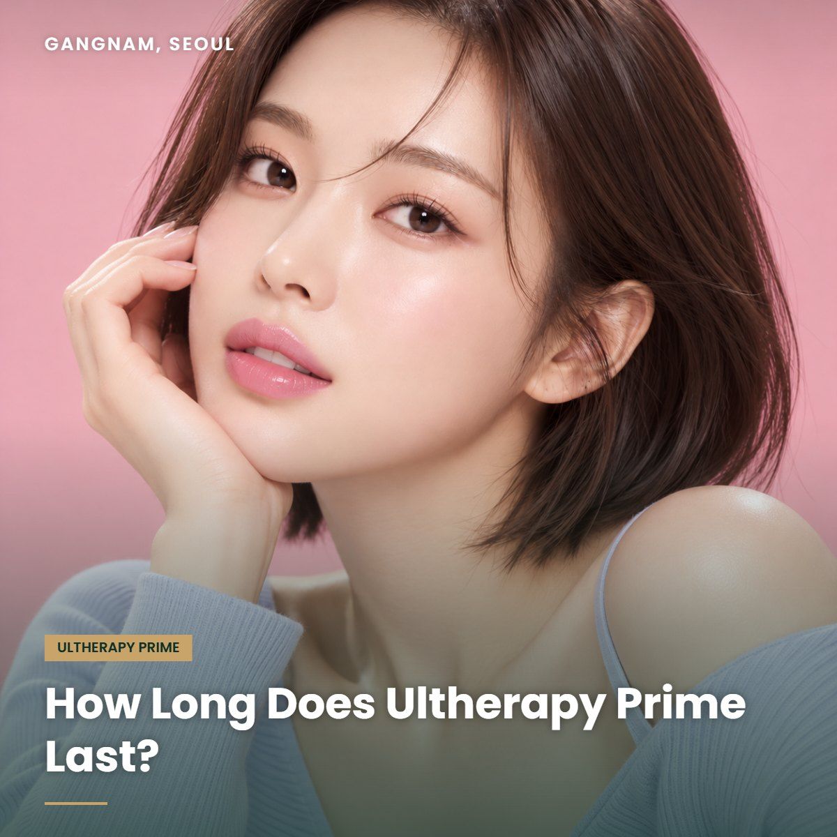 How long Ultherapy Prime lasts at YAAN Clinic Gangnam, Seoul