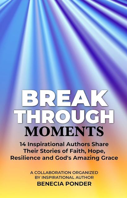 Book cover titled "Break Through Moments." Features blue, purple, and yellow light rays with text.