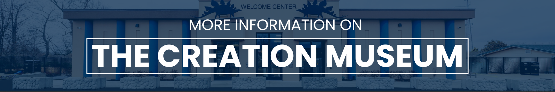 Banner reading “More information on The Creation Museum” over a blue-toned building background