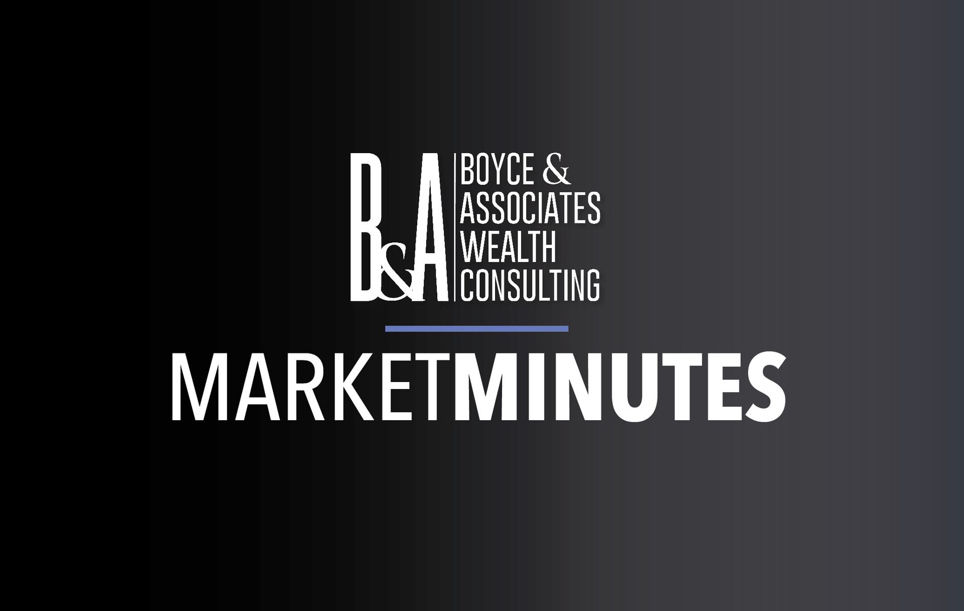 BJA logo and “Boyce & Associates Wealth Consulting” above “MARKETMINUTES” on a black gradient background