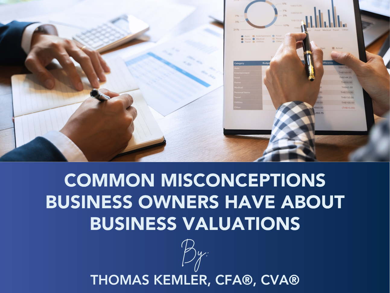 Hands writing on business documents with charts; text reads “Common Misconceptions Business Owners Have About Business Valuations”