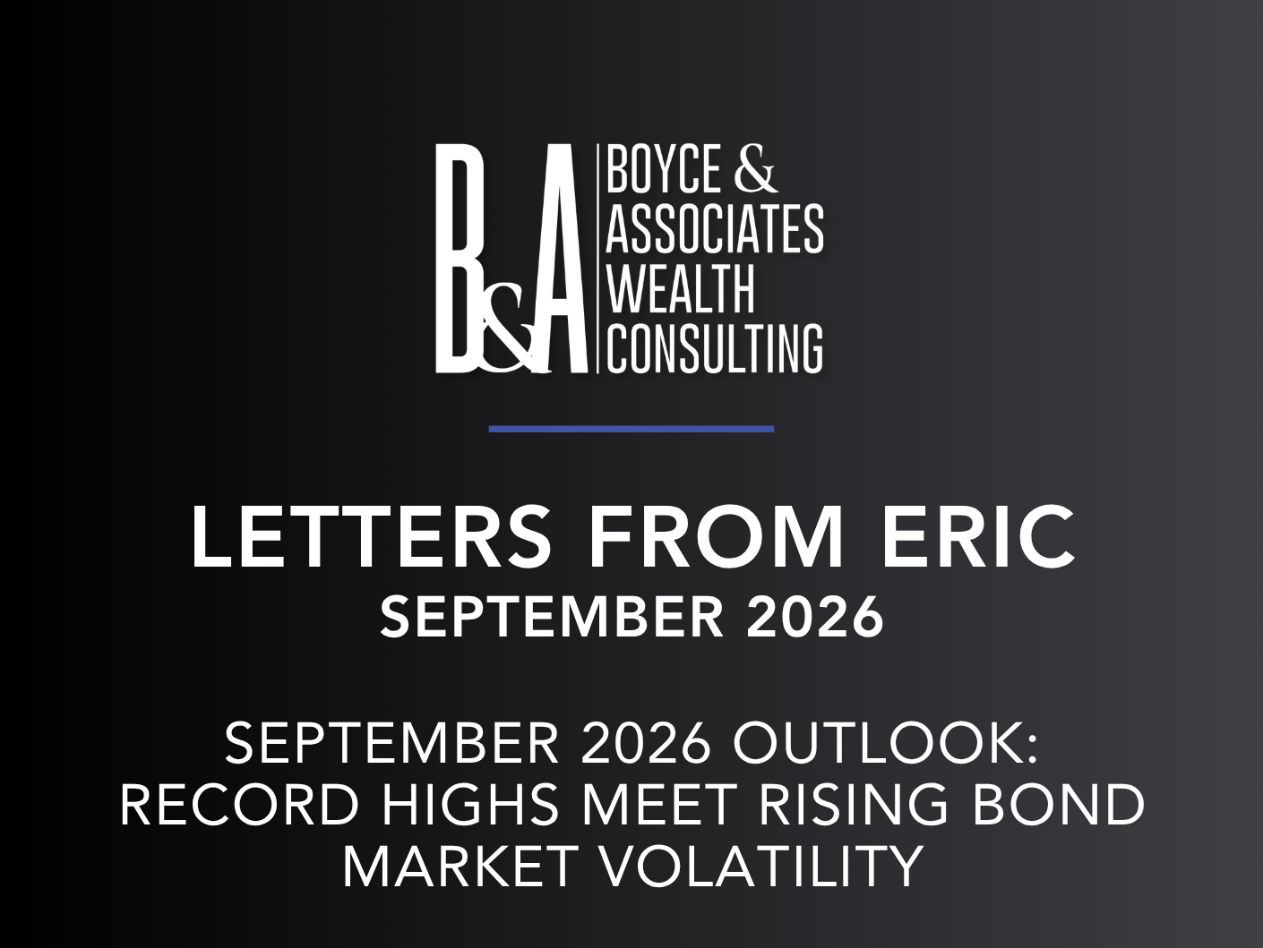 Boyce & Associates Wealth Consulting newsletter cover: Letters from Eric, September 2026 outlook on record highs and rising bond market volatility