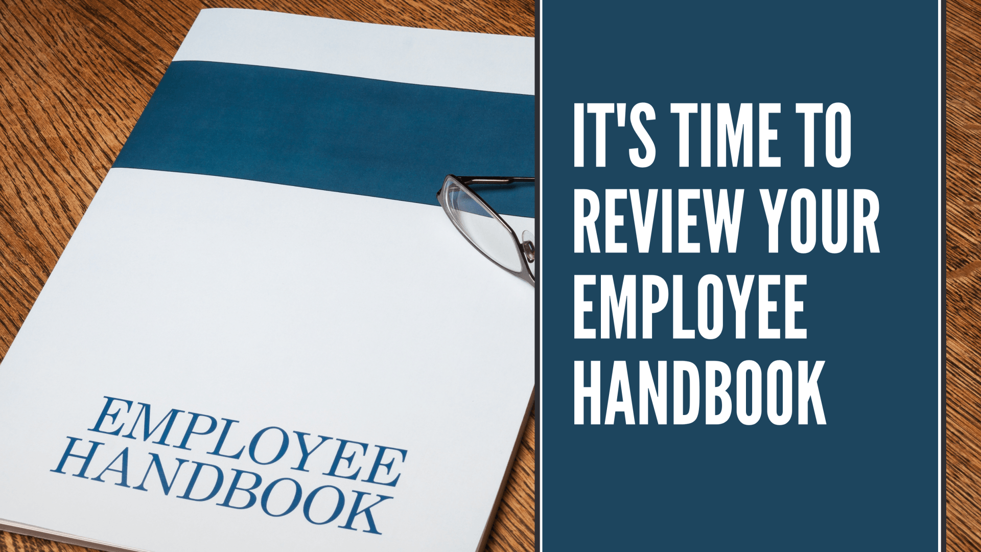 It’s Time to Review Your Employee Handbook It’s Time to Review Your Employee Handbook
