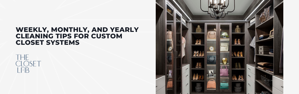 Weekly, Monthly, and Yearly Cleaning Tips for Custom Closet Systems