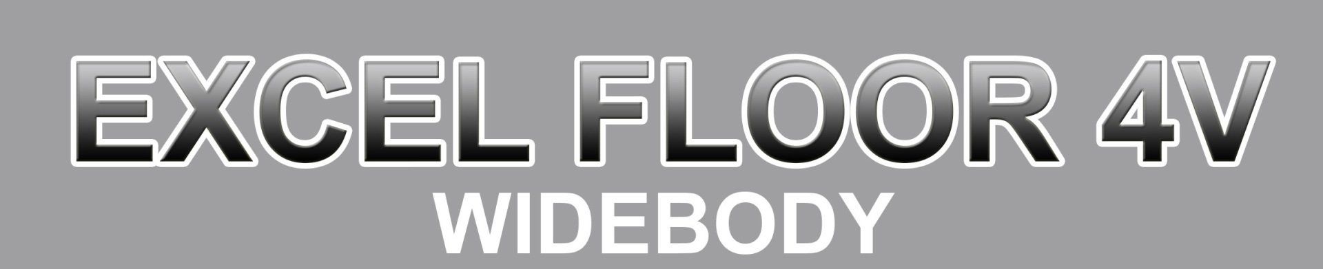 A sign that says excel floor 4v widebody on it