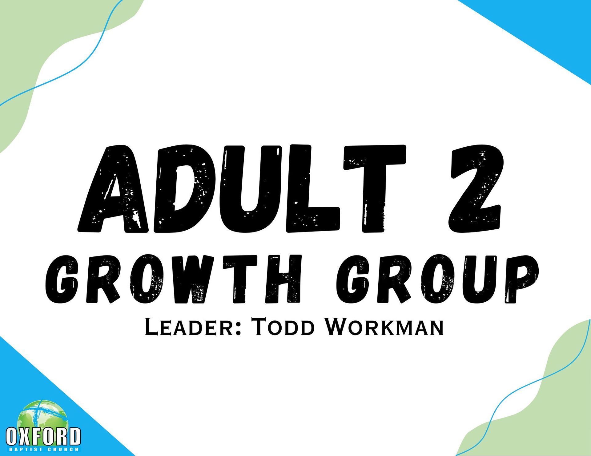 Adult 2 Growth Group sign with black text on white background and blue-green corner accents; Leader: Todd Workman