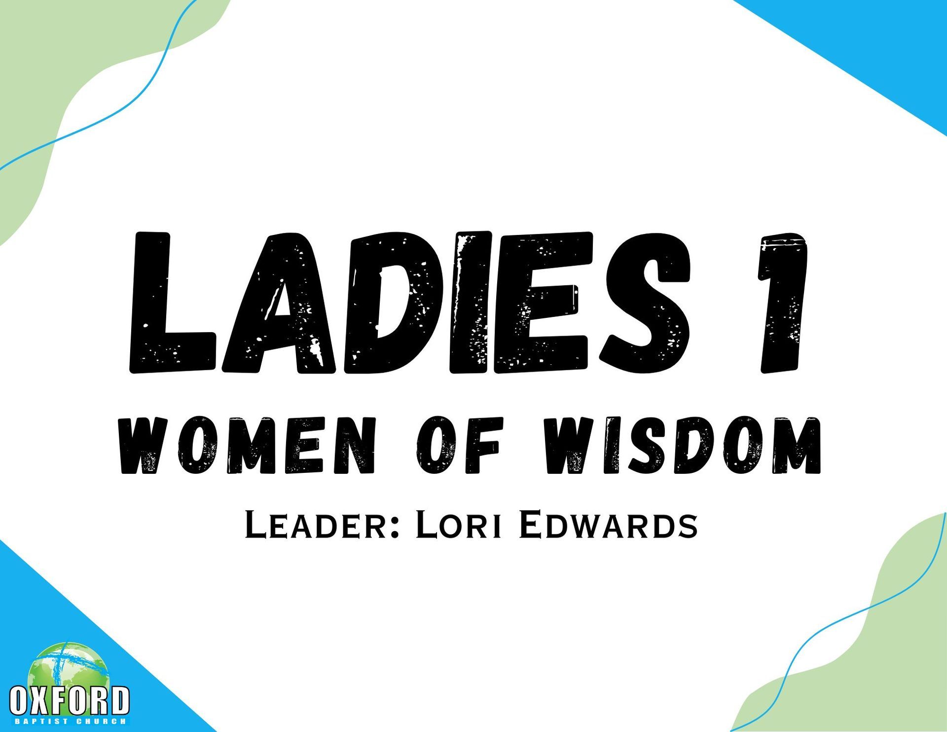 Ladies 1 Women of Wisdom title card with blue and green corner accents, leader Lori Edwards