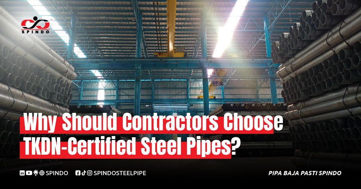 Why Should Contractors Choose TKDN-Certified Steel Pipes?