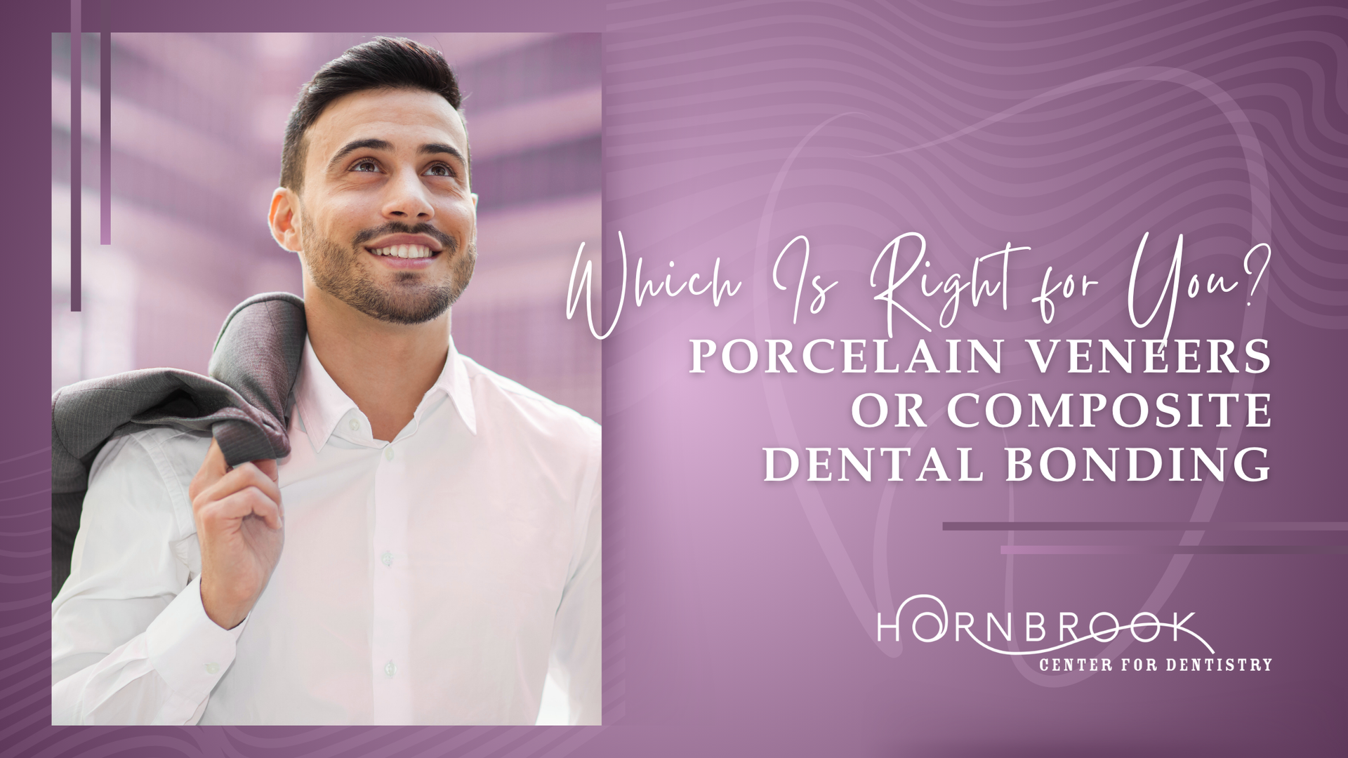 A man smiling in a white shirt and gray blazer next to text about choosing between porcelain veneers and dental bonding.