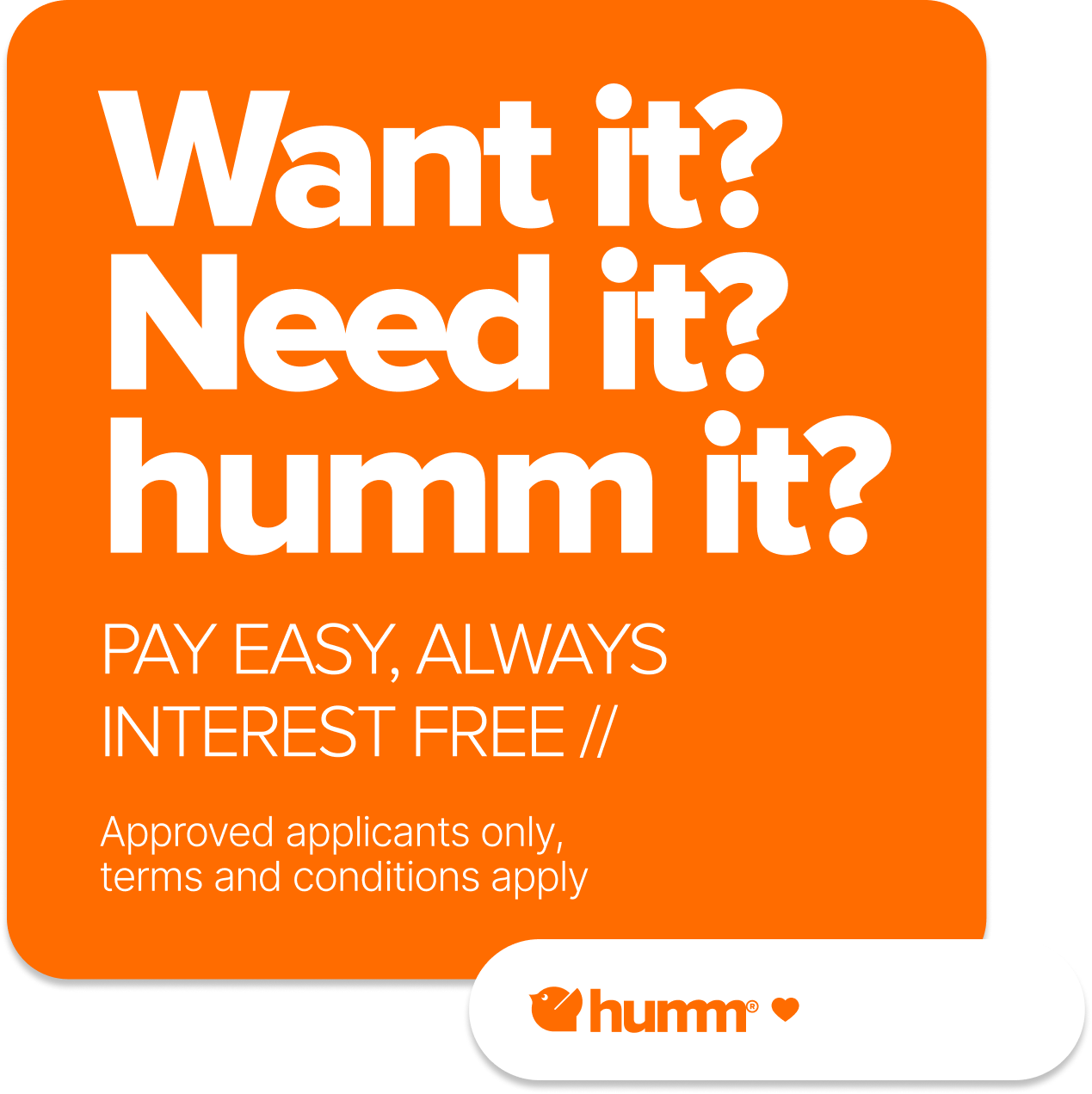 An orange sign that says want it need it humm it — Holloway Brothers In Tweed Heads, NSW
