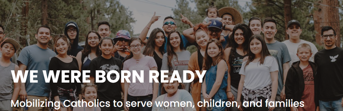 Group of people outdoors with text: “WE WERE BORN READY” and “Mobilizing Catholics to serve women, children, and families.”