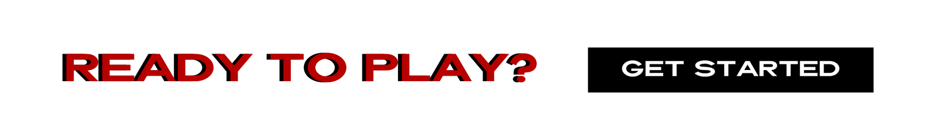 Red “Ready to Play?” text with a black “Get Started” button on a white background