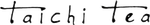 Handwritten black text reading “Taichi Tea” on a light background