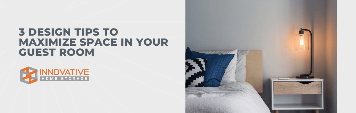 3 Design Tips to Maximize Space in Your Guest Room