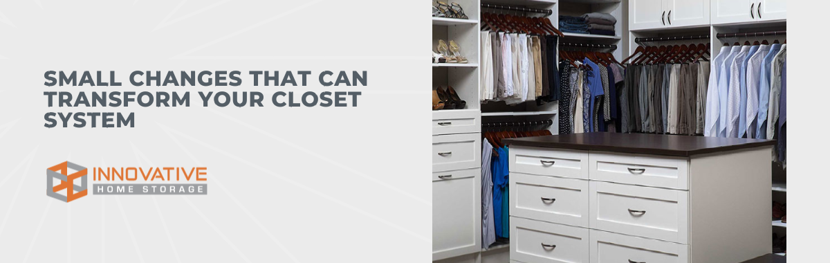 Small Changes that Can Transform Your Custom Closet System
