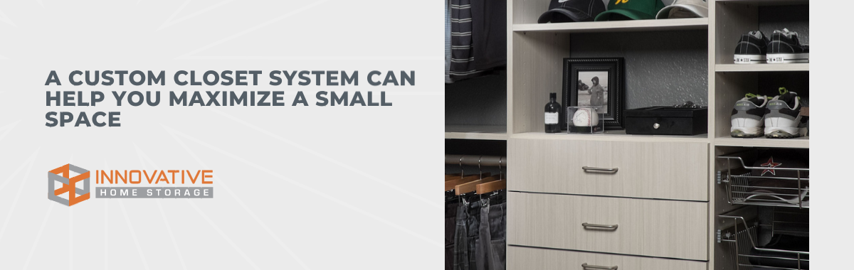 A Custom Closet System Can Help You Maximize a Small Space
